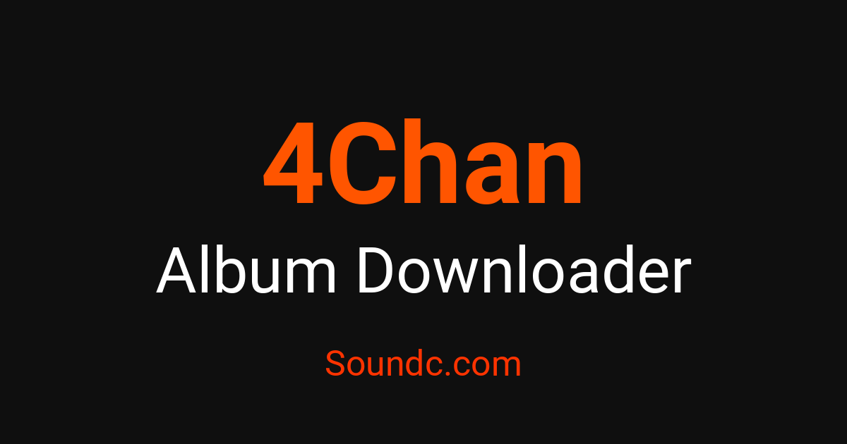 4Chan Album Downloader - Archive Albums Free | Soundc – Soundc