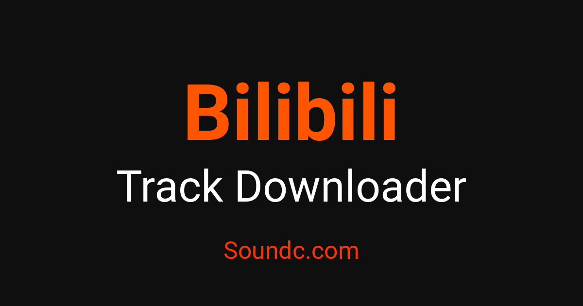 bilibili-track-downloader-capture-tracks-free-soundc-soundc