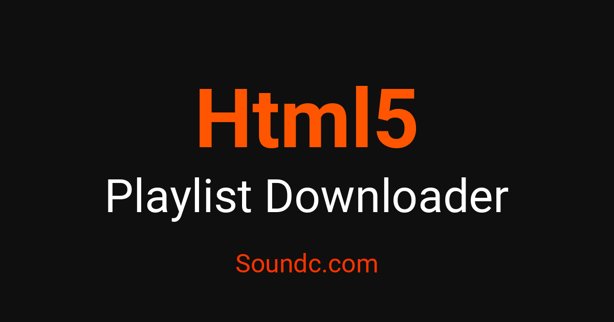 Html5 Playlist Downloader - Preserve Playlists Free | Soundc – Soundc