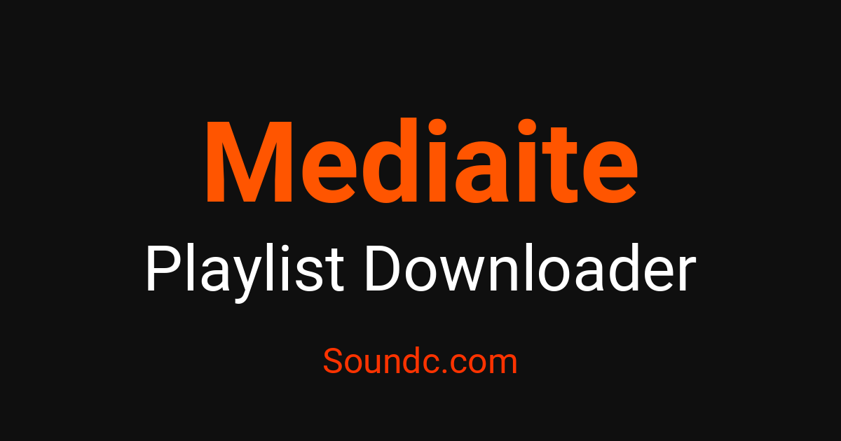 Mediaite Playlist Downloader - Preserve Playlists Free | Soundc – Soundc