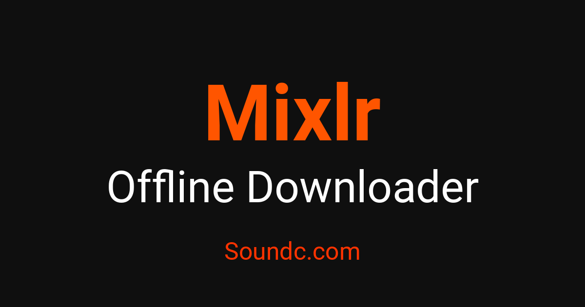 Mixlr Offline Downloader - Archive for Offline Free | Soundc – Soundc