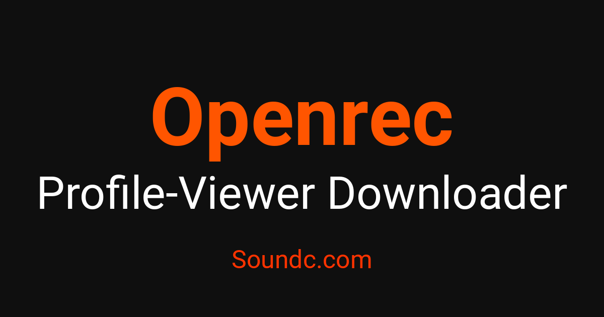 Openrec Openrec Profile Viewer – View Profiles Anonymously | Soundc – Soundc