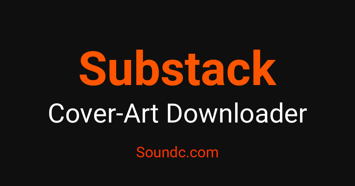 Substack Cover Art Downloader - Capture Cover Art Free | Soundc – Soundc